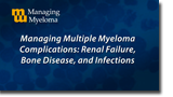 Managing Multiple Myeloma Complications: Renal Failure, Bone Disease, and Infections